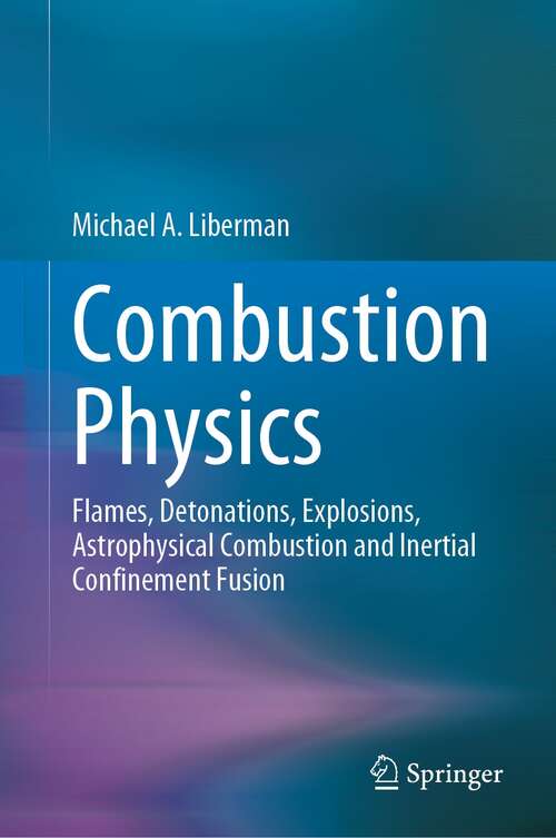 Combustion Physics: Flames, Detonations, Explosions, Astrophysical Combustion and Inertial Confinement Fusion