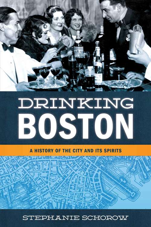 Book cover of Drinking Boston: A History of the City and Its Spirits