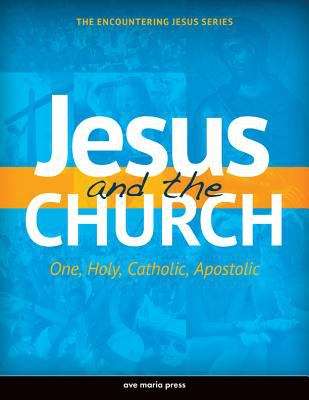 Book cover of Jesus And The Church: One, Holy, Catholic, Apostolic
