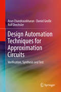 Design Automation Techniques for Approximation Circuits: Verification, Synthesis and Test