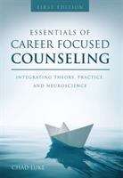 Book cover of Essentials Of Career-Focused Counseling: Integrating Theory, Practice, and Neuroscience