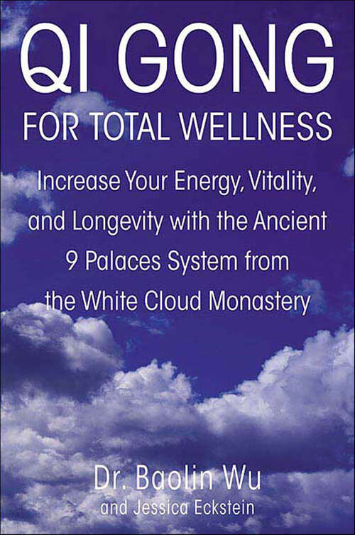 Book cover of Qi Gong for Total Wellness: Increase Your Energy, Vitality, and Longevity with the Ancient 9 Palaces System from the White Cloud Monastery