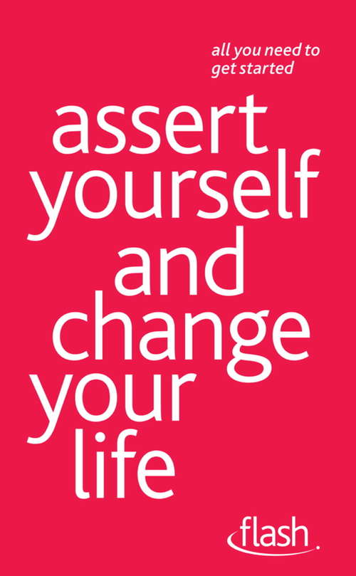 Book cover of Assert Yourself and Change Your Life: Flash