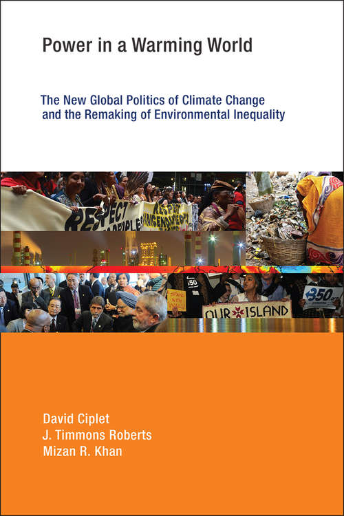 Power in a Warming World: The New Global Politics of Climate Change and the Remaking of Environmental Inequality (Earth System Governance)