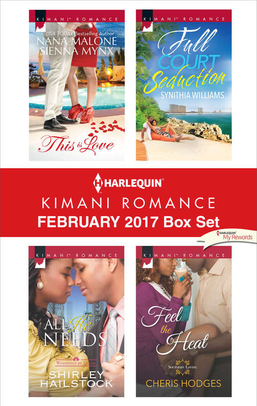 Harlequin Kimani Romance February 2017 Box Set: This Is Love\All He Needs\Full Court Seduction\Feel the Heat