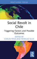 Social Revolt in Chile: Triggering Factors and Possible Outcomes (Routledge Studies in Latin American Development)