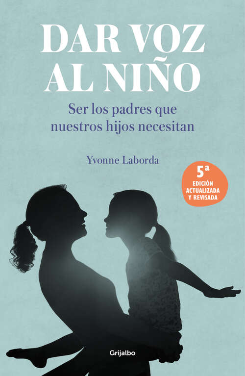 Book cover of Dar voz al niño: Ser los padres que nuestros hijos necesitan
