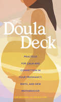 The Doula Deck: Practices for Calm and Connection in Your Pregnancy, Birth, and New Motherhood