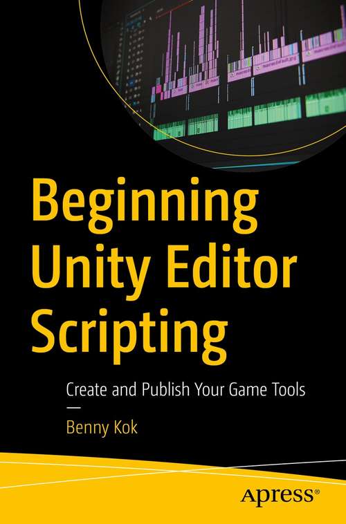 Book cover of Beginning Unity Editor Scripting: Create and Publish Your Game Tools (1st ed.)
