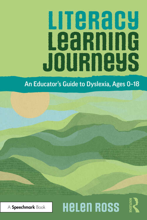 Book cover of Literacy Learning Journeys: An Educator’s Guide to Dyslexia, Ages 0-18 (1)