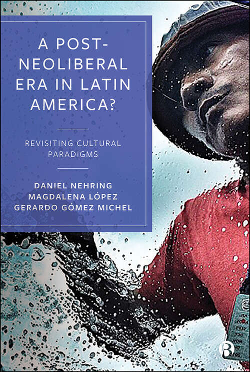 Book cover of A Post-Neoliberal Era in Latin America?: Revisiting cultural paradigms