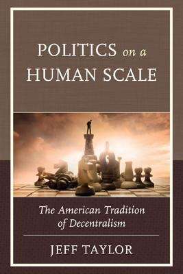Book cover of Politics on a Human Scale: The American Tradition of Decentralism