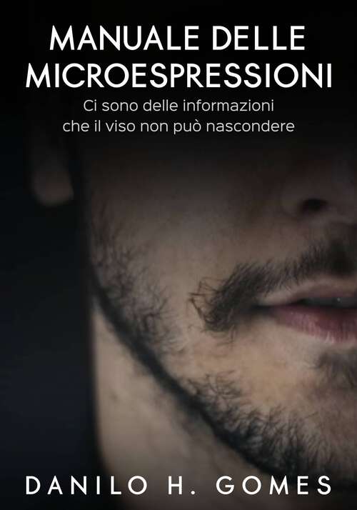 Book cover of Manuale delle Microespressioni: Ci sono delle informazioni che il viso non può nascondere