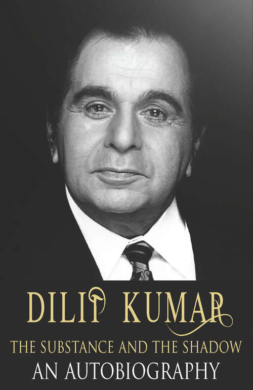 Book cover of Dilip Kumar: The Substance and the Shadow