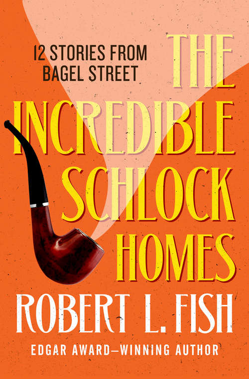 Book cover of The Incredible Schlock Homes: 12 Stories from Bagel Street (The Bagel Street Mysteries #1)