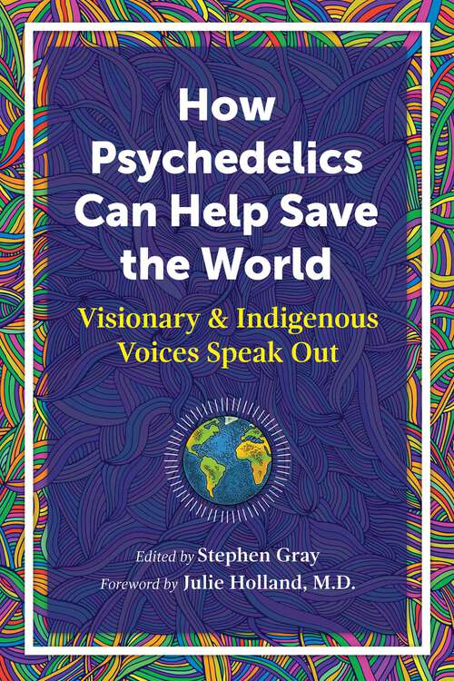 Book cover of How Psychedelics Can Help Save the World: Visionary and Indigenous Voices Speak Out