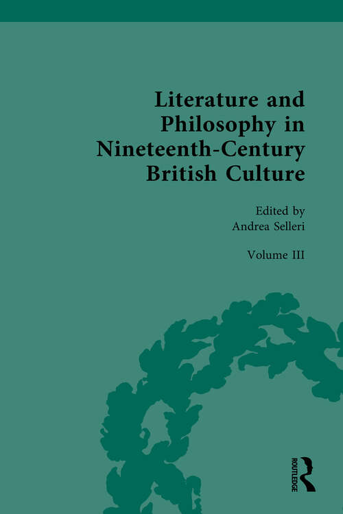 Book cover of Literature and Philosophy in Nineteenth-Century British Culture: Volume III: Literature and Philosophy in the ‘Long-Late-Victorian’ Period
