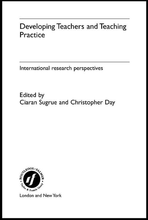 Developing Teachers and Teaching Practice: International Research Perspectives