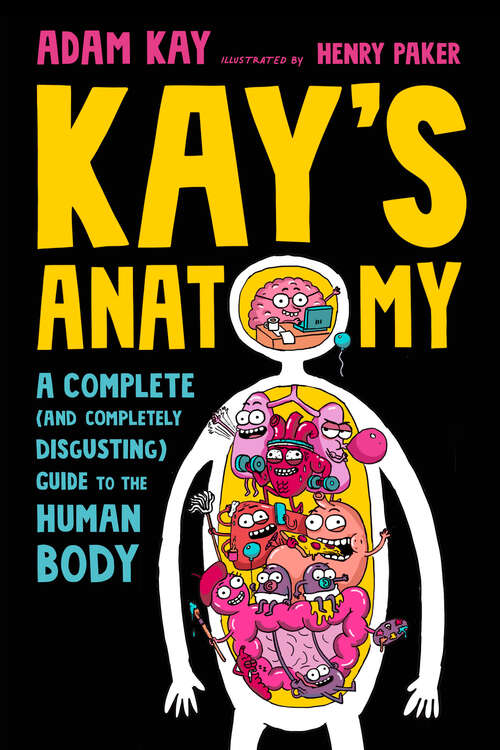 Book cover of Kay's Anatomy: A Complete (and Completely Disgusting) Guide to the Human Body