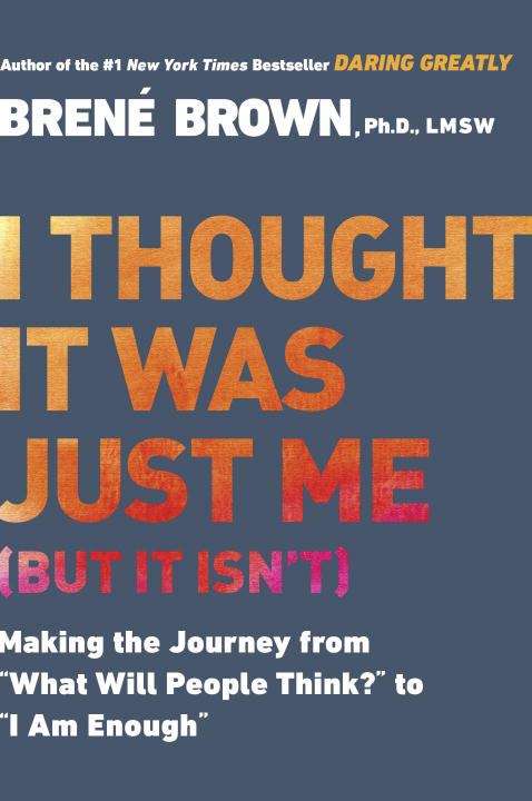 Book cover of I Thought It Was Just Me (But It Isn't): Telling the Truth About Perfectionism, Inadequacy, and Power