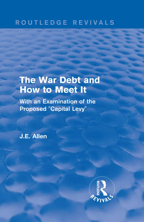 Routledge Revivals (1919): With an Examination of the Proposed "Capital Levy"