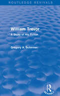 William Trevor: A Study of His Fiction (Routledge Revivals)
