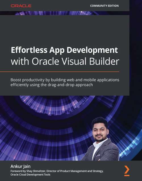Book cover of Effortless App Development with Oracle Visual Builder: Boost productivity by building web and mobile applications efficiently using the drag-and-drop approach
