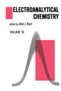 Electroanalytical Chemistry (A Series of Advances #Vol. 16)