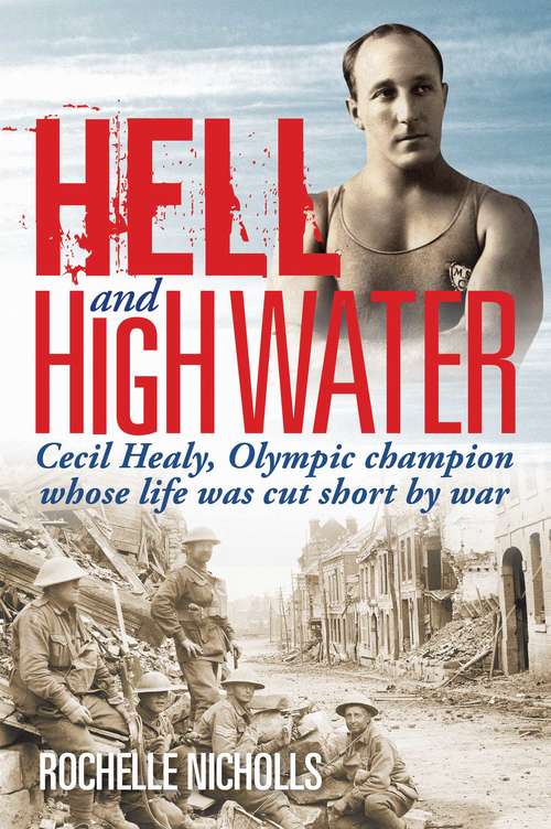 Book cover of Hell and High Water: Cecil Healy, Olympic Champion whose life was cut short by war