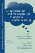 Using Reflection and Metacognition to Improve Student Learning: Across the Disciplines, Across the Academy