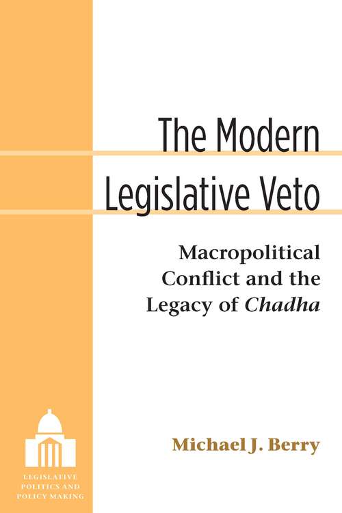 The Modern Legislative Veto: Macropolitical Conflict and the Legacy of Chadha