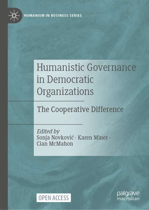 Book cover of Humanistic Governance in Democratic Organizations: The Cooperative Difference (1st ed. 2023) (Humanism in Business Series)