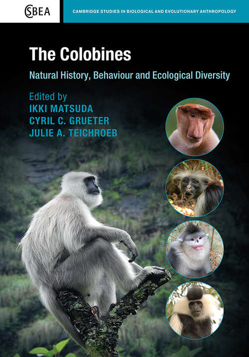 The Colobines: Natural History, Behaviour and Ecological Diversity (Cambridge Studies in Biological and Evolutionary Anthropology)