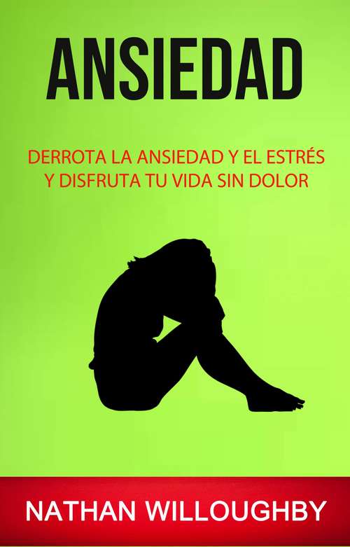 Book cover of Ansiedad: Derrota La Ansiedad Y El Estrés Y Disfruta Tu Vida Sin Dolor