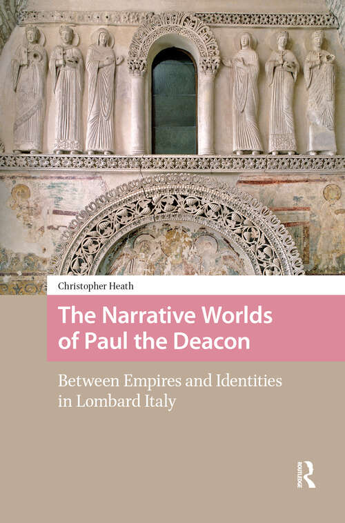 Book cover of The Narrative Worlds of Paul the Deacon: Between Empires and Identities in Lombard Italy (1)