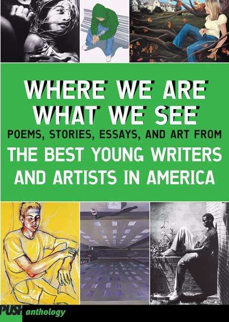 Where We Are, What We See: The Best Young Artists and Writers in America (A Push Anthology)