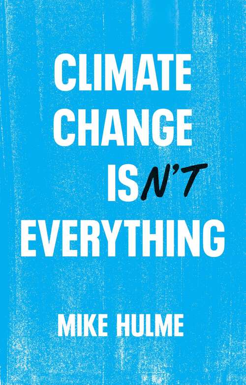 Book cover of Climate Change isn't Everything: Liberating Climate Politics from Alarmism