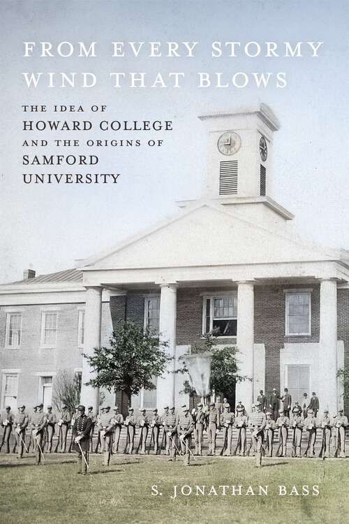 Book cover of From Every Stormy Wind That Blows: The Idea of Howard College and the Origins of Samford University