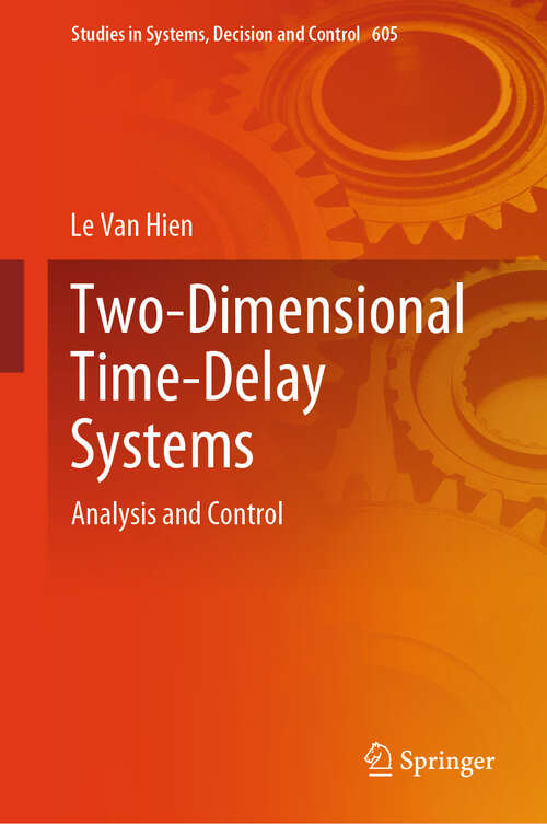 Book cover of Two-Dimensional Time-Delay Systems: Analysis and Control (Studies in Systems, Decision and Control #605)