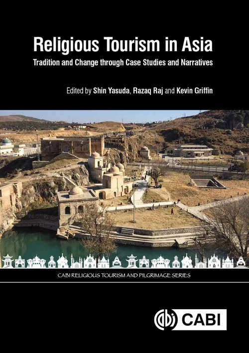 Religious Tourism in Asia: Tradition and Change through Case Studies and Narratives (CABI Religious Tourism and Pilgrimage Series)