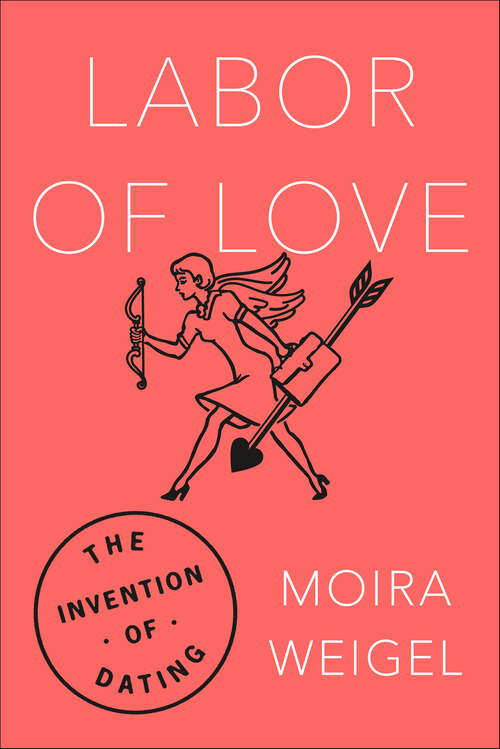 Book cover of Labor of Love: The Invention of Dating