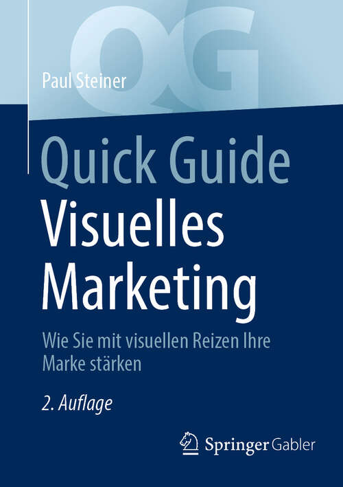 Book cover of Quick Guide Visuelles Marketing: Wie Sie mit visuellen Reizen Ihre Marke stärken (2. Auflage 2025) (Quick Guide)