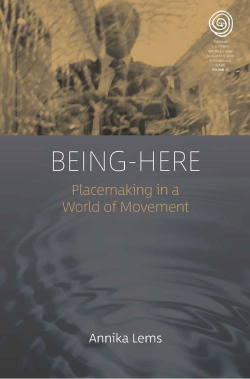 Book cover of Being-Here: Placemaking in a World of Movement (EASA Series #35)