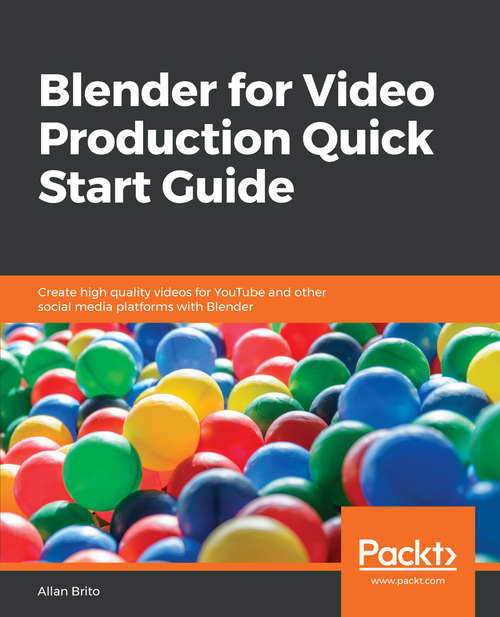 Book cover of Blender for Video Production Quick Start Guide: Create high quality videos for YouTube and other social media platforms with Blender