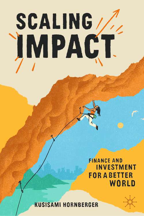 Book cover of Scaling Impact: Finance and Investment for a Better World (1st ed. 2023)