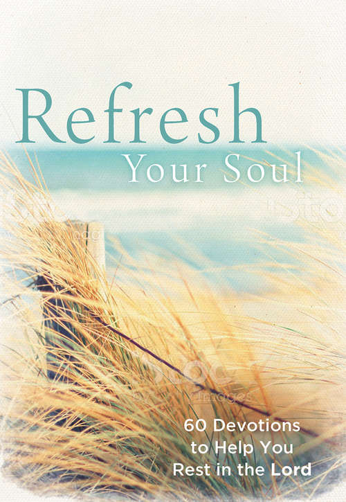 Book cover of Refresh Your Soul: 60 Devotions to Help You Rest in the Lord