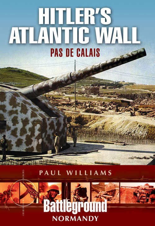 Hitler’s Atlantic Wall: Pas de Calais