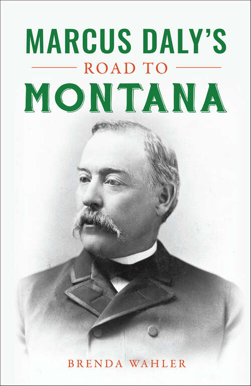 Book cover of Marcus Daly's Road to Montana