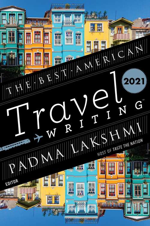 The Best American Travel Writing 2021 (The Best American Series ®)