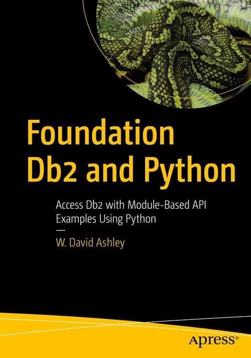Book cover of Foundation Db2 and Python: Access Db2 with Module-Based API Examples Using Python (1st ed.)